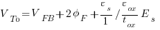 V_T0 = V_FB + {2 phi_F} +{{varepsilon_s}/{1}{/}{varepsilon_ox}/{t_ox}{E_s}} 