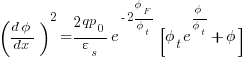 ({d{phi}}/{dx})^2 = {{2qp_0}/{varepsilon_s}}{e^{-2{phi_F}/{phi_t}}} {[{phi_t}e^{{phi}/{phi_t}}+{phi}]}