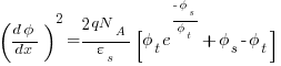 ({d{phi}}/{dx})^2 = {{2qN_A}/{varepsilon_s}}{[{phi_t}e^{{-phi_s}/{phi_t}}+{phi_s}-{phi_t}]}