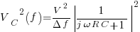 {V_C}^2(f)={{V^2}/{{Delta}{f}}}delim{|}{{1}/{{j}{omega}{R}{C}+1}}{|}^2