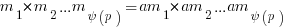 m_1 * m_2 ...m_{psi(p)}  = am_1 * am_2 ...am_{psi(p)}  