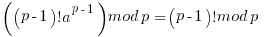   ( (p-1)! a^{p-1} ) mod p   = (p-1)! mod p  