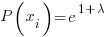 {P(x_i)}= e^{1+{lambda}}