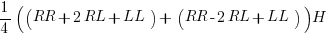 1/4 ((RR + 2RL+ LL)  +  (RR - 2RL + LL)) H 