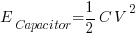 E_Capacitor={1/2}C{V^2}