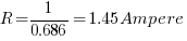 R = 1/0.686= 1.45 Ampere