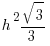   h^2 sqrt{3}/3