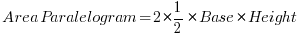   Area Paralelogram = 2 * {1/2} * Base * Height