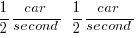 1/2 car/second  ~  1/2 car/second