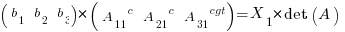 (matrix{1}{3}{b_1 b_2 b_3}) * (matrix{1}{3}{{A_11}^c {A_21}^c {A_31}^cgt}) = X_1*det(A)    