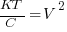 {KT}/C={V^2}