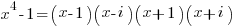 x^4-1 = (x-1)(x-i)(x+1)(x+i) 