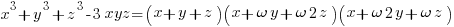 x^3 + y^3 + z^3-3xyz = (x + y + z)(x + omega y + omega 2z)(x + omega 2y + omega z)