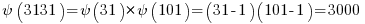  {psi} (3131) = psi(31) * psi(101) = (31-1)(101-1)=3000 