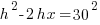 h^2 - 2hx  = 30^2
